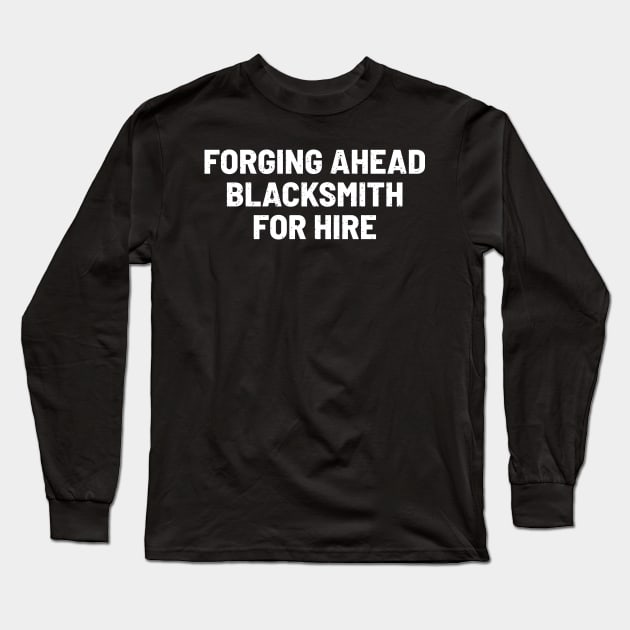 Forging Ahead Blacksmith for Hire Long Sleeve T-Shirt by trendynoize